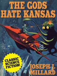 the gods hate kansas a classic science fiction 1st edition joseph j. millard 1479408506, 9781479408504