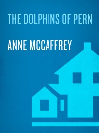 the dolphins of pern  anne mccaffrey 0345368959, 0345454065, 9780345368959, 9780345454065