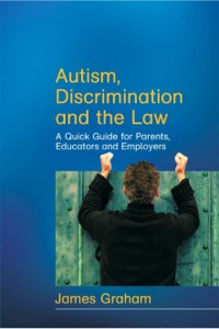 autis discrimination and the law a quick guide for parents  educators and employers 1st edition james graham