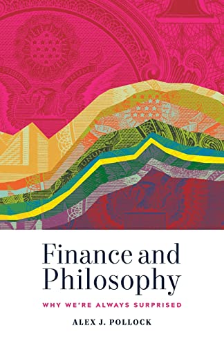 finance and philosophy why we are always surprised 1st edition alex j. pollock 1589881303, 9781589881303