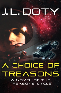 a choice of treasons a novel of the treasons cycle  j. l. doty 1504023196, 9781504023191