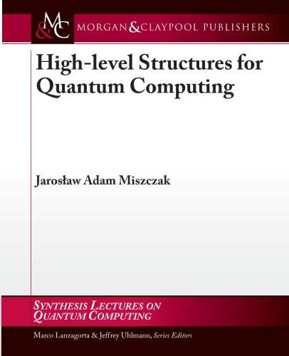 high level structures in quantum computing 1st edition jaroslaw a. miszczak 1608458512, 9781608458516