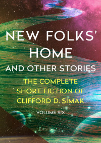 new folks home and other stories (the complete short fiction  clifford d. simak 1504060326, 1504023188,