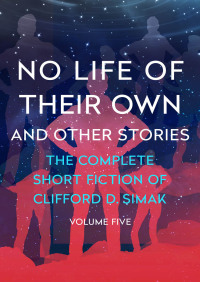no life of their own and other stories the complete short fiction 1st edition clifford d. simak 1504060334,