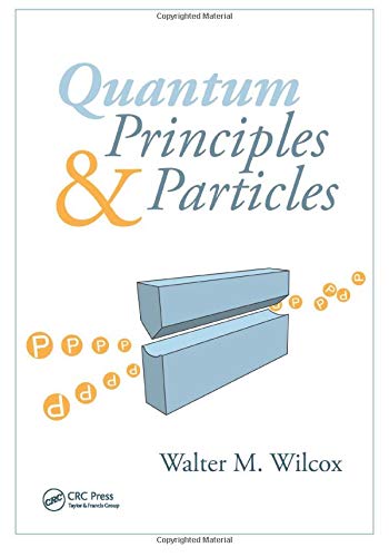 quantum principles and particles 1st edition walter wilcox 143983525x, 9781439835258