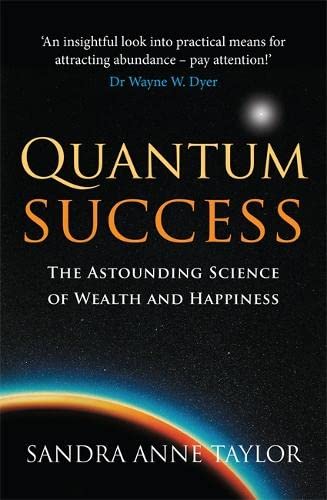 quantum success the astounding science of wealth and happiness 1st edition sandra anne taylor 1848501137,