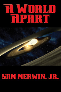 a world apart 1st edition sam merwin, jr. 1515406733, 9781515406730