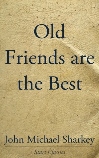 old friends are the best  john michael sharkey 1609778340, 9781609778347