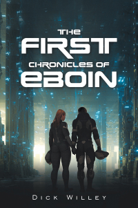 the first chronicles of eboin  dick willey 1669811832, 1669811824, 9781669811831, 9781669811824