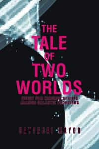 the tale of two worlds 1st edition satyajai mayor 1482868121, 1482868113, 9781482868128, 9781482868111