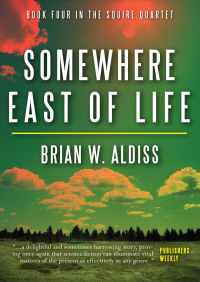 somewhere east of life 1st edition brian w. aldiss 0786700742, 1497608473, 9780786700745, 9781497608474
