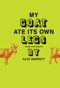 my goat ate its own legs  alex burrett 0061719684, 0061891436, 9780061719684, 9780061891434