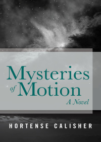 mysteries of motion 1st edition hortense calisher 1480438995, 1480439444, 9781480438996, 9781480439443