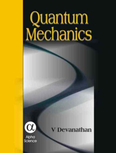 quantum mechanics 1st edition v. devanathan 1842652249, 9781842652244