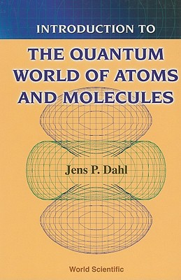 introduction to the quantum world of atoms and molecules 1st edition jens peder dahl 9810245653, 9789810245658