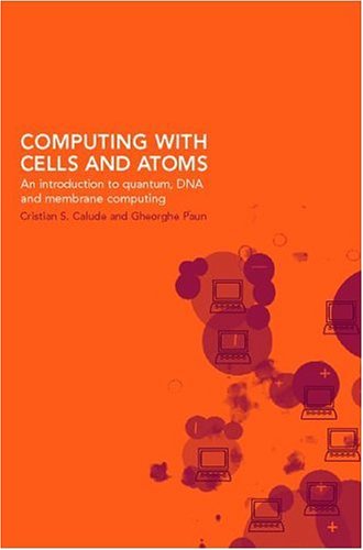 computing with cells and atoms an introduction to quantum dna and membrane computing 1st edition cris calude,