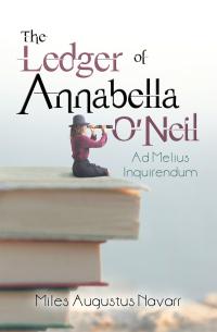 the ledger of annabella o neil 1st edition miles augustus navarr 166411727x, 1664117288, 9781664117273,