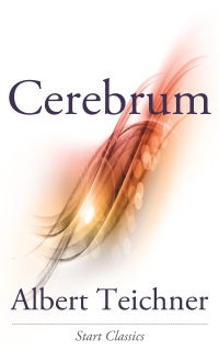 cerebrum 1st edition albert teichner 1609775627, 9781609775629