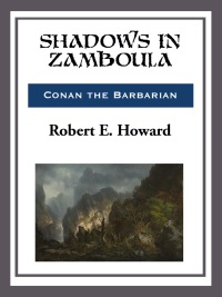 shadows in zamboula 1st edition robert e. howard 1500658588, 1681463873, 9781500658588, 9781681463872