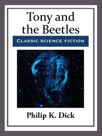 tony and the beetles 1st edition philip k. dick 1484810325, 1681463741, 9781484810323, 9781681463742