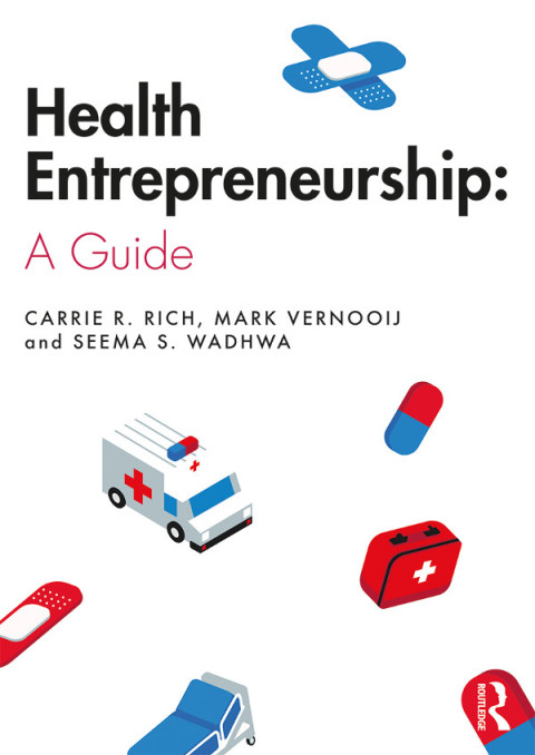 health entrepreneurship a practical guide 1st edition carrie r. rich, mark vernooij, seema s. wadhwa