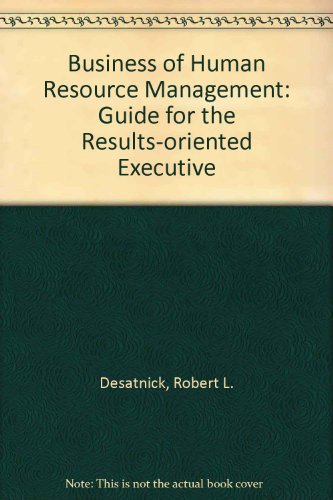 business of human resource management guide for the results oriented executive 1st edition desatnick, robert