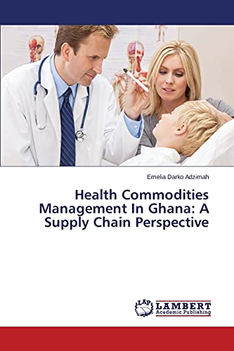 health commodities management in ghana a supply chain perspective 1st edition emelia darko adzimah