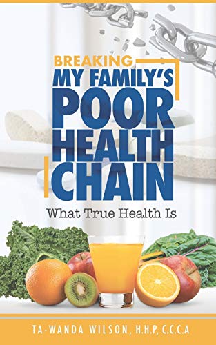 breaking my familys poor health chain  what true health is 1st edition ta-wanda wilson 1732132569,