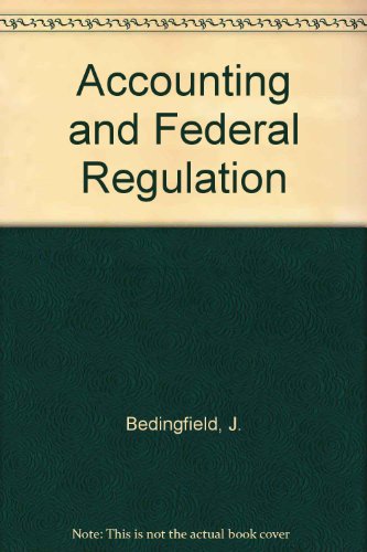 accounting and federal regulation 1st edition j. bedingfield 0835900517, 9780835900515