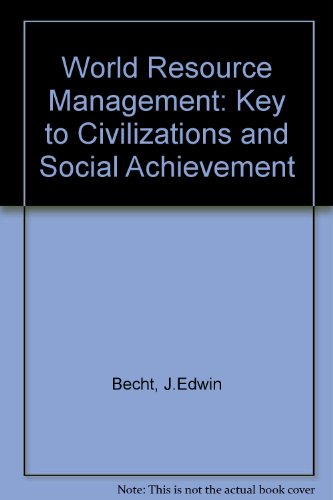 world resource management key to civilizations and social achievement 1st edition becht, j. edwin 0139681078,