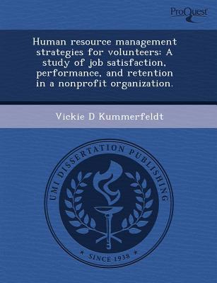 human resource management strategies for volunteers a study of job satisfaction performance and retention in