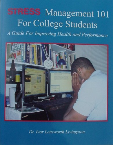 stress management 101 for college students a guide for improving health and performance 1st edition dr. ivor