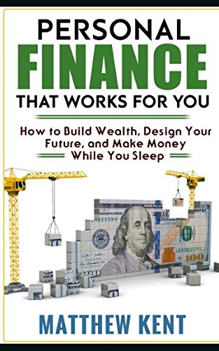 personal finance that works for you how to build wealth design your future and make money while you sleep 1st