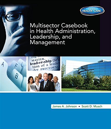 multi-sector casebook in health administration  leadership and management 1st edition james a. johnson ,