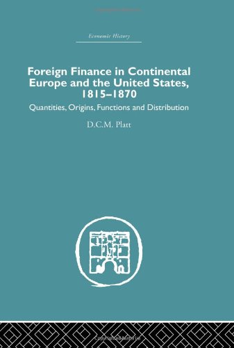 foreign finance in continental europe and the united states 1815-1870 1st edition d.c.m. platt 041538205x,