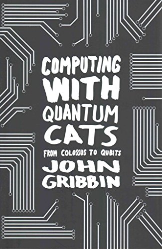 computing with quantum cats from colossus to qubits 1st edition john gribbin 0552779318, 9780552779319
