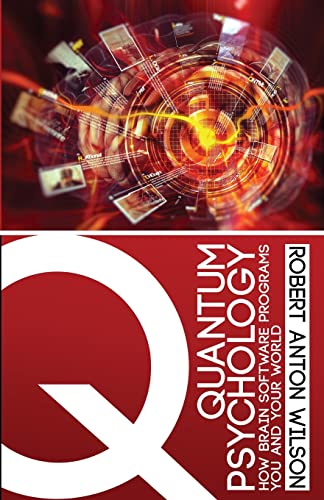 quantum psychology how brain software programs you and your world 1st edition robert anton wilson 0692767045,
