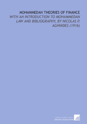 mohammedan theories of finance with an introduction to mohammedan law and bibliography 1st edition nicolas