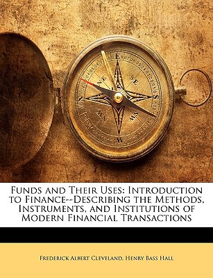 funds and their uses introduction to finance describing the methods instruments and institutions of modern