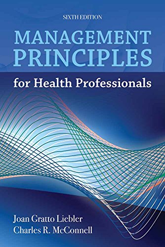 management principles for health professionals 6th edition joan gratto liebler , charles r.mcconnell