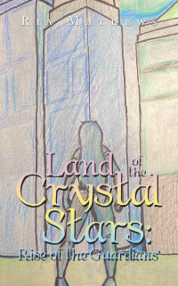 land of the crystal stars rise of the guardians 1st edition ria mathews 1665557850, 1665557842,
