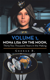 volume 1 mona lisa on the moon thirty two thousand years in the making  george b. 1480870633, 1480870641,