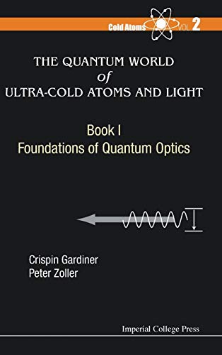 The Quantum World Of Ultra Cold Atoms And Light Book 1 Foundations Of Quantum Optics Volume 2