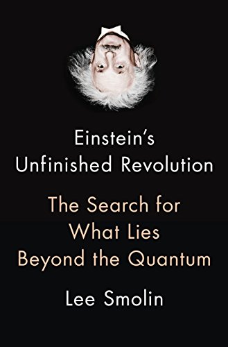 einstein s unfinished revolution the search for what lies beyond the quantum 1st edition lee smolin