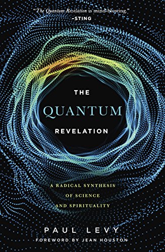 the quantum revelation a radical synthesis of science and spirituality 1st edition paul levy 1590794486,