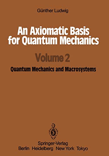 an axiomatic basis for quantum mechanics quantum mechanics and macrosystems volume 2 1st edition günther