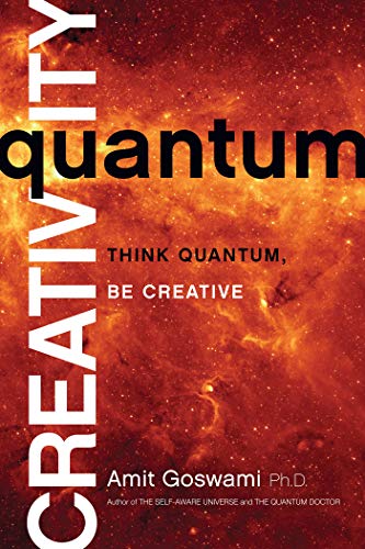 quantum creativity think quantum be creative 1st edition amit goswami 1401940757, 9781401940751