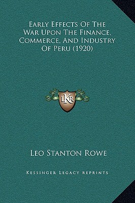early effects of the war upon the finance commerce and industry of peru 1920 1st edition leo stanton rowe