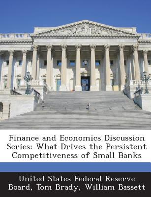 finance and economics discussion series what drives the persistent competitiveness of small banks 1st edition