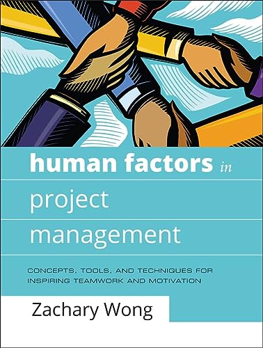 human factors in project management concepts tools and techniques for inspiring teamwork and motivation 1st